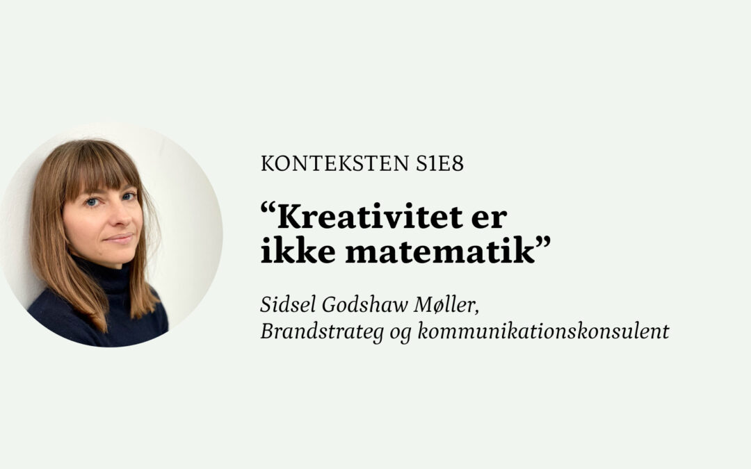 “Kreativitet er ikke matematik” ⎮ Konteksten med Sidsel Godshaw Møller