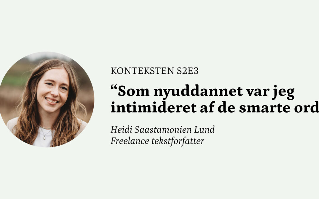 “Som nyuddannet var jeg intimideret af de mange smarte ord” ⎮ Konteksten med Heidi Saastamonien Lund