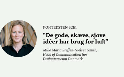 “De gode, skæve, sjove idéer har brug for lidt luft”⎮ Konteksten med Mille Maria Steffen-Nielsen Smith