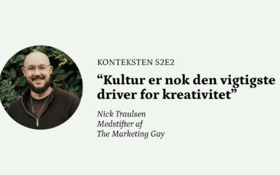 “Kultur er nok den vigtigste driver for kreativitet” ⎮ Konteksten med Nick Traulsen