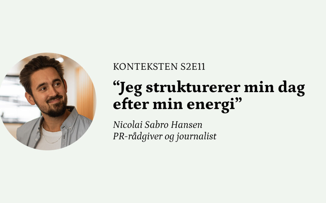“Jeg strukturerer min dag efter min energi”⎜Konteksten med Nicolai Sabro Hansen